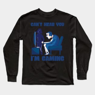 Can't Hear You I'm Gaming - Gamer print Long Sleeve T-Shirt